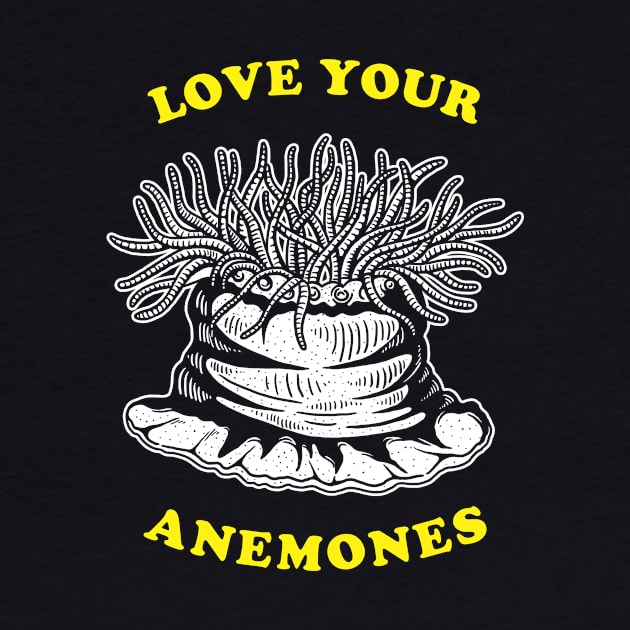 Love Your Anemones by dumbshirts